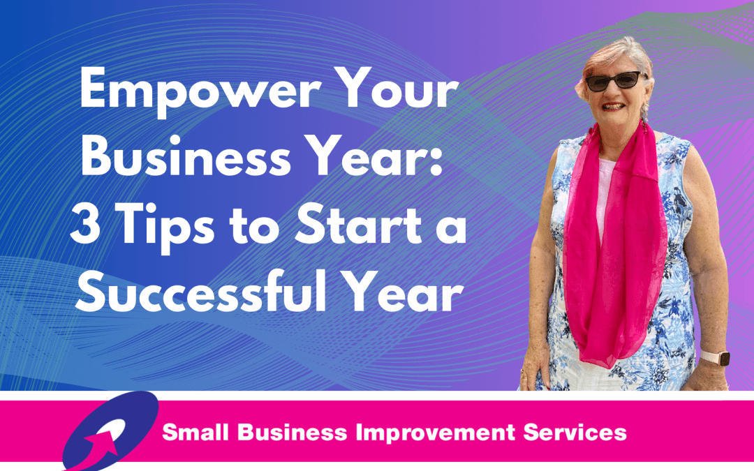 Empower Your Business Year: 3 Tips to Start a Successful Year